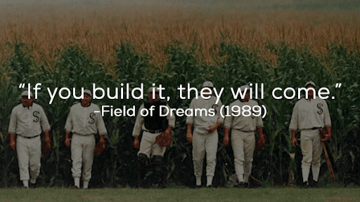 if you build it they will come
